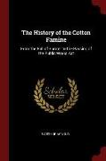 The History of the Cotton Famine: From the Fall of Sumter to the Passing of the Public Works ACT