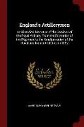 England's Artillerymen: An Historical Narrative of the Services of the Royal Artillery, from the Formation of the Regiment to the Amalgamation