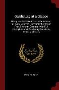 Gardening at a Glance: Being Practical Directions to the Amateur for Every Month in the Year in the Flower, Fruit, & Kitchen Gardens: With Fu