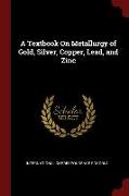 A Textbook on Metallurgy of Gold, Silver, Copper, Lead, and Zinc