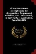 All the Monumental Inscriptions in the Graveyards of Brigham and Bridekirk, Near Cockermouth, in the County of Cumberland, from 1666-1876