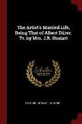The Artist's Married Life, Being That of Albert Dürer. Tr. by Mrs. J.R. Stodart