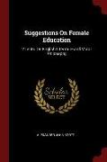 Suggestions on Female Education: 2 Lects. on English Literature and Moral Philosophy