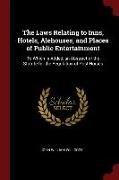 The Laws Relating to Inns, Hotels, Alehouses, and Places of Public Entertainment: To Which Is Added, an Abstract of the Statute fo