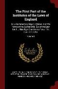 The First Part of the Institutes of the Laws of England: Or, a Commentary Upon Littleton. Not the Name of the Author Only, But of the Law Itself ... H