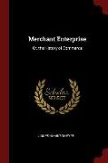 Merchant Enterprise: Or, the History of Commerce