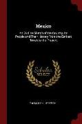 Mexico: An Outline Sketch of the Country, Its People and Their History from the Earliest Times to the Present