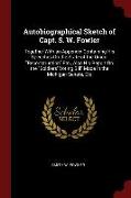 Autobiographical Sketch of Capt. S. W. Fowler: Together with an Appendix Containing His Speeches on the State of the Union, Reconstruction Etc., Also