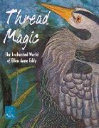 Thread Magic: The Enchanted World of Ellen Anne Eddy