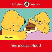 Ladybird Readers Beginner Level - Spot - Yes please, Spot! (ELT Graded Reader)