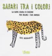 Safari tra i colori. La buffa scuola di disegno per creare i tuoi animali