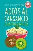 Adiós al cansancio comiendo mejor : la nueva alimentación anti-fatiga