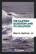 The Eastern Question and Its Solution