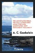 The annotated Bible, the Holy Scriptures analyzed and annotated