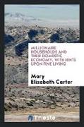 Millionaire Households and Their Domestic Economy, with Hints upon Fine Living