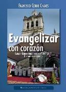 Evangelizar con el corazón : cartas y exhortaciones pastorales 2007-2017 : diez años de episcopado