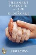 The Smart Person's Guide to Eldercare