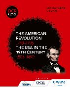 OCR A Level History: The American Revolution 1740-1796 and The USA in the 19th Century 1803–1890
