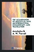 The 'Agamemnon' of Aeschylus, with an introduction, commentary, and translation, by A. W. Verrall