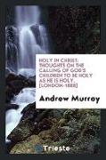 Holy in Christ: Thoughts on the Calling of God's Children to Be Holy as He