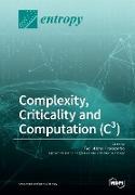 Complexity, Criticality and Computation (C³)