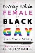 Writing While Female or Black or Gay Revised Edition: Diverse Voices in Publishing