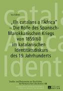 «Els catalans a l¿Àfrica» ¿ Die Rolle des Spanisch-Marokkanischen Kriegs von 1859/60 im katalanischen Identitätsdiskurs des 19. Jahrhunderts