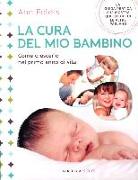 La cura del mio bambino. Come crescerlo nel primo anno di vita