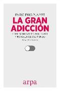 La gran adicción : cómo sobrevivir sin internet y no aislarse del mundo