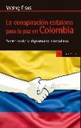 La conspiración catalana para la paz en Colombia : secretos de la diplomacia ciudadana