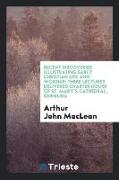 Recent Discoveries Illustrating Early Christian Life and Worship: Three Lectures Delivered Charter House of St. Mary's Cathedral, Edinburg