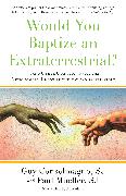 Would You Baptize an Extraterrestrial?: . . . and Other Questions from the Astronomers' In-Box at the Vatican Observatory