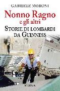 Nonno Ragno e gli altri. Storie di lombardi da guinness