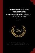 The Dramatic Works of Thomas Dekker: Now First Collected with Illustrative Notes and a Memoir of the Author, Volume 1