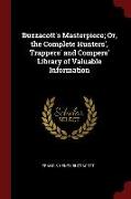 Buzzacott's Masterpiece, Or, the Complete Hunters', Trappers' and Compers' Library of Valuable Information