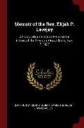 Memoir of the REV. Elijah P. Lovejoy: Who Was Murdered in Defence of the Liberty of the Press, at Alton, Illinois, Nov. 7, 1837