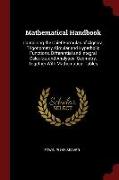 Mathematical Handbook: Containing the Chief Formulas of Algebra, Trigonometry, Circular and Hyperbolic Functions, Differential and Integral C