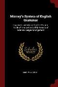 Murray's System of English Grammar: Improved and Adapted to the Present Mode of Instruction in This Branch of Science. Larger Arrangement