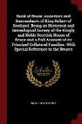Book of Bruce, Ancestors and Descendants of King Robert of Scotland. Being an Historical and Genealogical Survey of the Kingly and Noble Scottish Hous