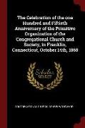 The Celebration of the One Hundred and Fiftieth Anniversary of the Primitive Organization of the Congregational Church and Society, in Franklin, Conne