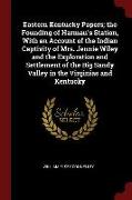 Eastern Kentucky Papers, The Founding of Harman's Station, with an Account of the Indian Captivity of Mrs. Jennie Wiley and the Exploration and Settle