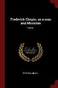 Frederick Chopin, as a Man and Musician, Volume 1