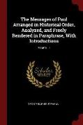 The Messages of Paul Arranged in Historical Order, Analyzed, and Freely Rendered in Paraphrase, with Introductions, Volume 11