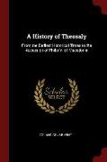 A History of Thessaly: From the Earliest Historical Times to the Accession of Philip V. of Macedonia