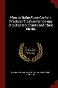 How to Make Show Cards, A Practical Treatise for the Use of Retail Merchants and Their Clerks
