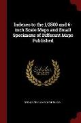 Indexes to the 1/2500 and 6-Inch Scale Maps and Small Specimens of Different Maps Published