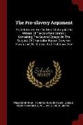 The Pro-Slavery Argument: As Maintained by the Most Distinguished Writers of the Southern States: Containing the Several Essays on the Subject