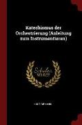 Katechismus Der Orchestrierung (Anleitung Zum Instrumentieren)