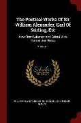 The Poetical Works of Sir William Alexander, Earl of Stirling, Etc: Now First Collected and Edited, with Memoir and Notes, Volume 1