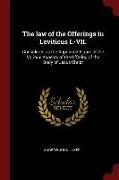 The Law of the Offerings in Leviticus I.-VII.: Considered as the Appointed Figure of the Various Aspects of the Offering of the Body of Jesus Christ